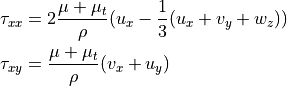 \tau_{xx} &=  2\frac{\mu+\mu_t}{\rho}(u_x - \frac{1}{3}(u_x + v_y + w_z)) \\
\tau_{xy} &= \frac{\mu+\mu_t}{\rho}(v_x + u_y)